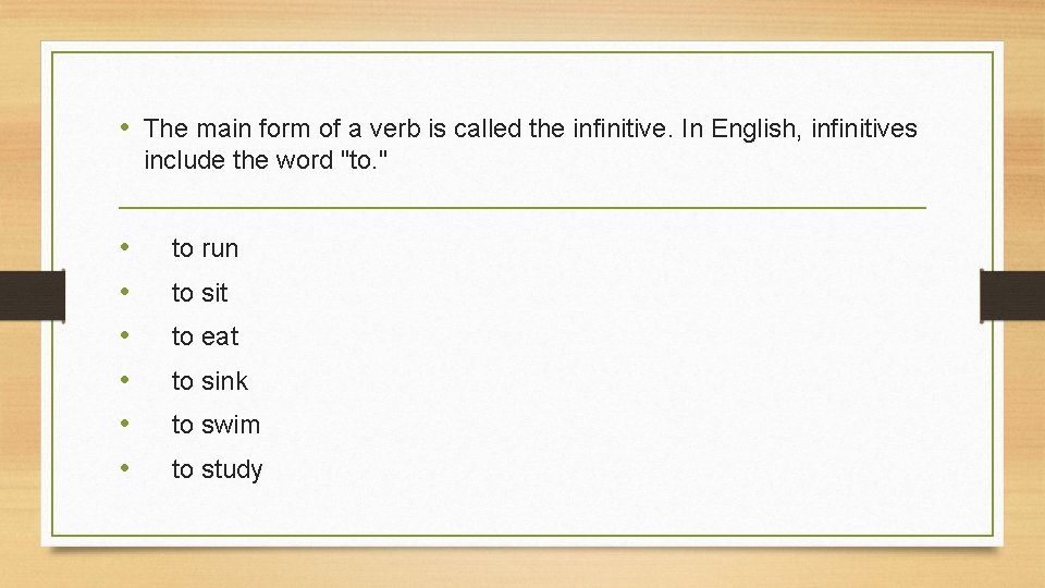  • The main form of a verb is called the infinitive. In English,