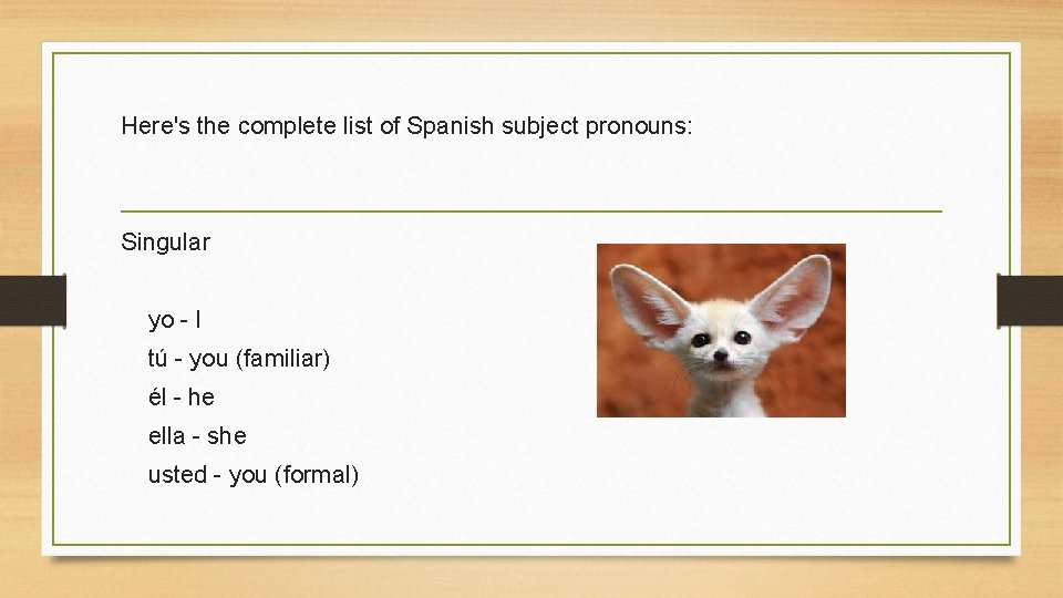 Here's the complete list of Spanish subject pronouns: Singular yo - I tú -