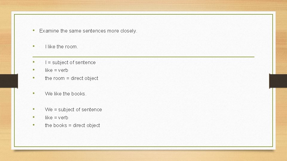 • Examine the same sentences more closely. • I like the room. •