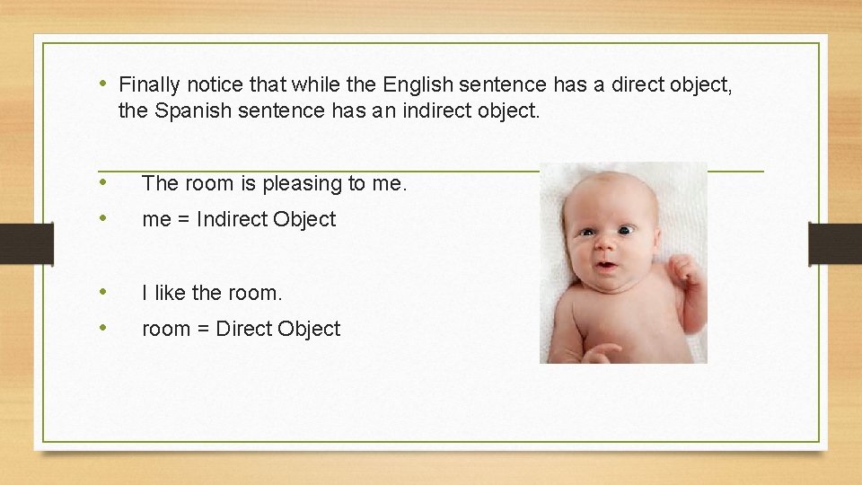  • Finally notice that while the English sentence has a direct object, the