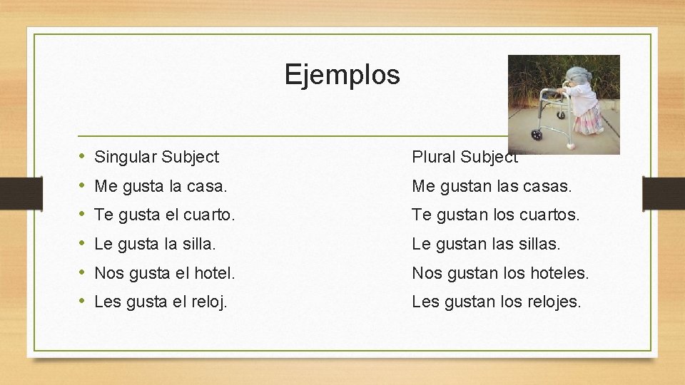 Ejemplos • • • Singular Subject Plural Subject Me gusta la casa. Me gustan