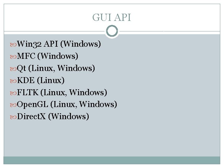 GUI API Win 32 API (Windows) MFC (Windows) Qt (Linux, Windows) KDE (Linux) FLTK