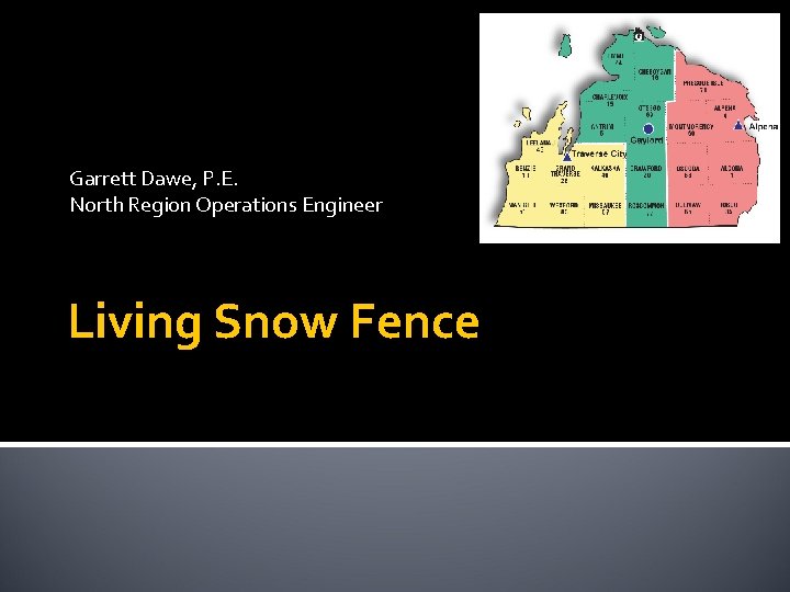 Garrett Dawe, P. E. North Region Operations Engineer Living Snow Fence 