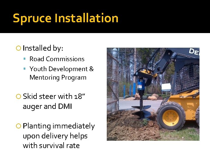 Spruce Installation Installed by: Road Commissions Youth Development & Mentoring Program Skid steer with