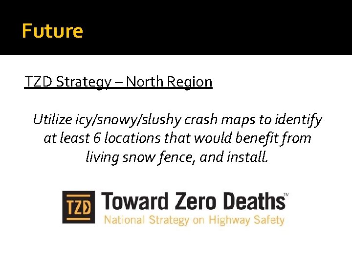 Future TZD Strategy – North Region Utilize icy/snowy/slushy crash maps to identify at least