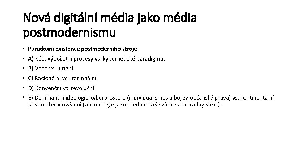 Nová digitální média jako média postmodernismu • Paradoxní existence postmoderního stroje: • A) Kód,