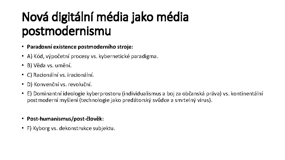 Nová digitální média jako média postmodernismu • Paradoxní existence postmoderního stroje: • A) Kód,