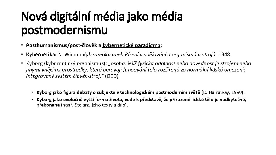 Nová digitální média jako média postmodernismu • Posthumanismus/post-člověk a kybernetické paradigma: • Kybernetika: N.