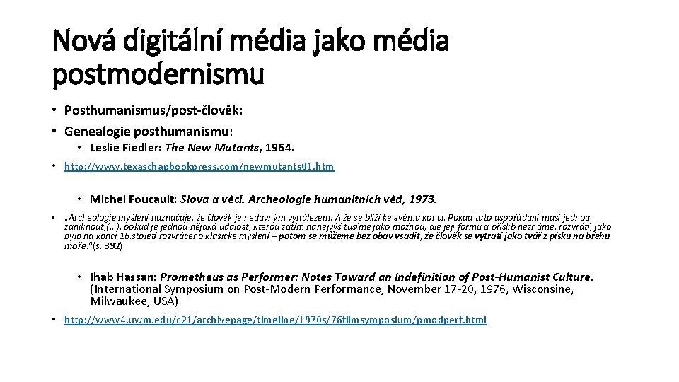 Nová digitální média jako média postmodernismu • Posthumanismus/post-člověk: • Genealogie posthumanismu: • Leslie Fiedler: