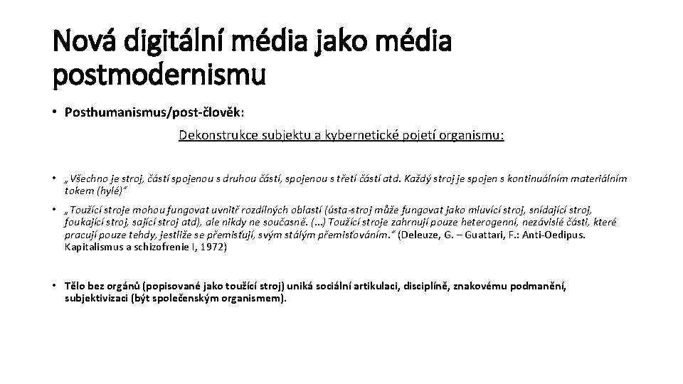 Nová digitální média jako média postmodernismu • Posthumanismus/post-člověk: Dekonstrukce subjektu a kybernetické pojetí organismu: