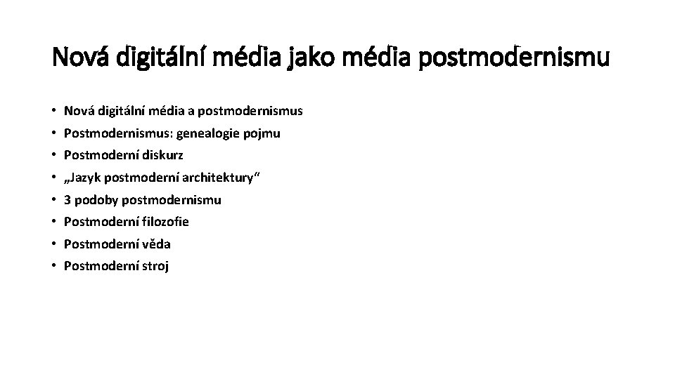 Nová digitální média jako média postmodernismu • Nová digitální média a postmodernismus • Postmodernismus: