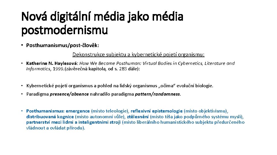 Nová digitální média jako média postmodernismu • Posthumanismus/post-člověk: Dekonstrukce subjektu a kybernetické pojetí organismu: