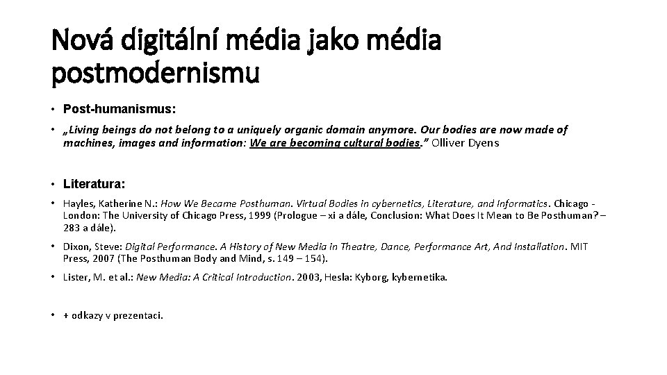 Nová digitální média jako média postmodernismu • Post-humanismus: • „Living beings do not belong