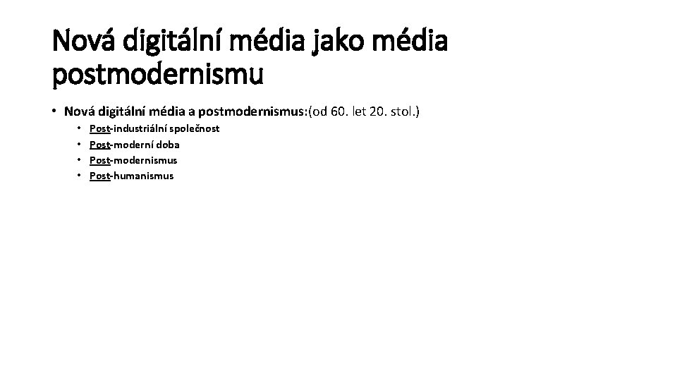 Nová digitální média jako média postmodernismu • Nová digitální média a postmodernismus: (od 60.