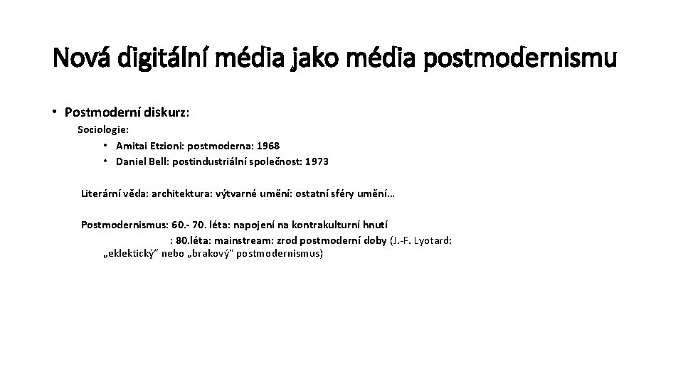 Nová digitální média jako média postmodernismu • Postmoderní diskurz: Sociologie: • Amitai Etzioni: postmoderna: