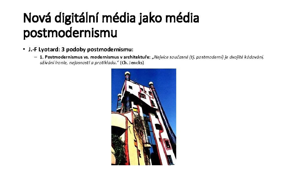 Nová digitální média jako média postmodernismu • J. -F Lyotard: 3 podoby postmodernismu: –