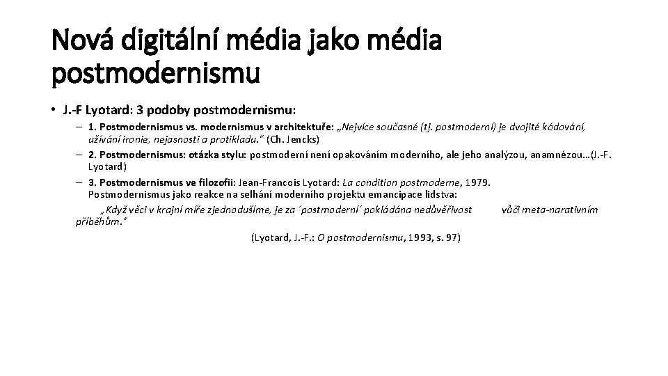 Nová digitální média jako média postmodernismu • J. -F Lyotard: 3 podoby postmodernismu: –