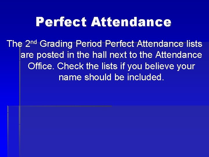 Perfect Attendance The 2 nd Grading Period Perfect Attendance lists are posted in the