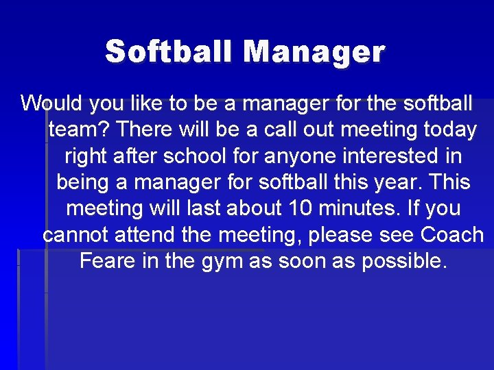 Softball Manager Would you like to be a manager for the softball team? There