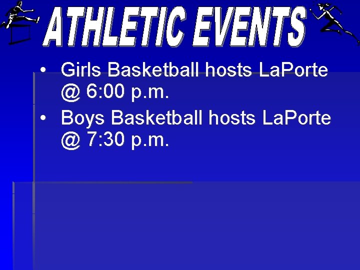  • Girls Basketball hosts La. Porte @ 6: 00 p. m. • Boys