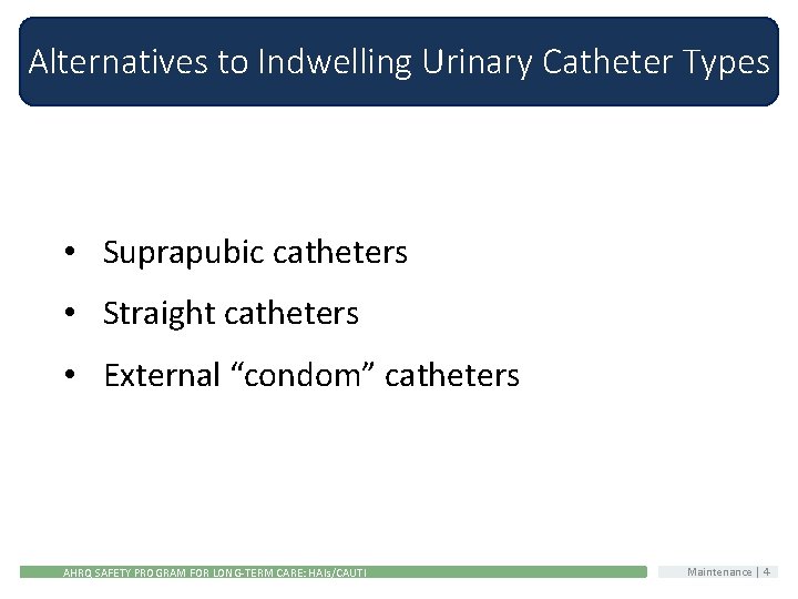 Alternatives to Indwelling Urinary Catheter Types • Suprapubic catheters • Straight catheters • External