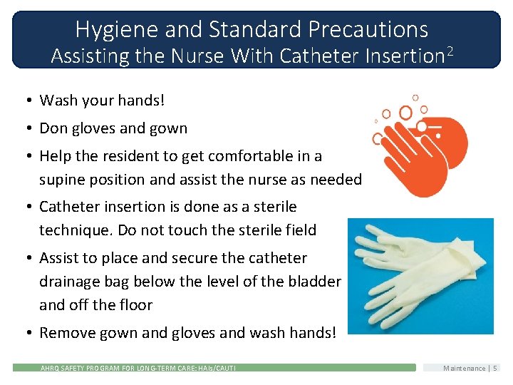 Hygiene and Standard Precautions Assisting the Nurse With Catheter Insertion 2 • Wash your