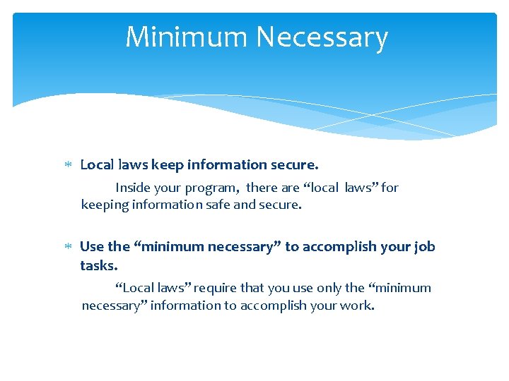 Minimum Necessary Local laws keep information secure. Inside your program, there are “local laws”