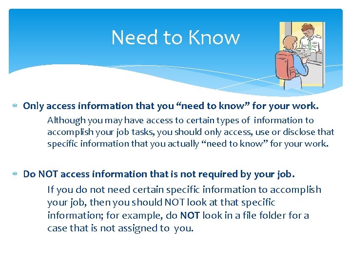 Need to Know Only access information that you “need to know” for your work.