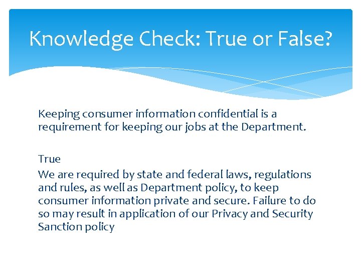 Knowledge Check: True or False? Keeping consumer information confidential is a requirement for keeping