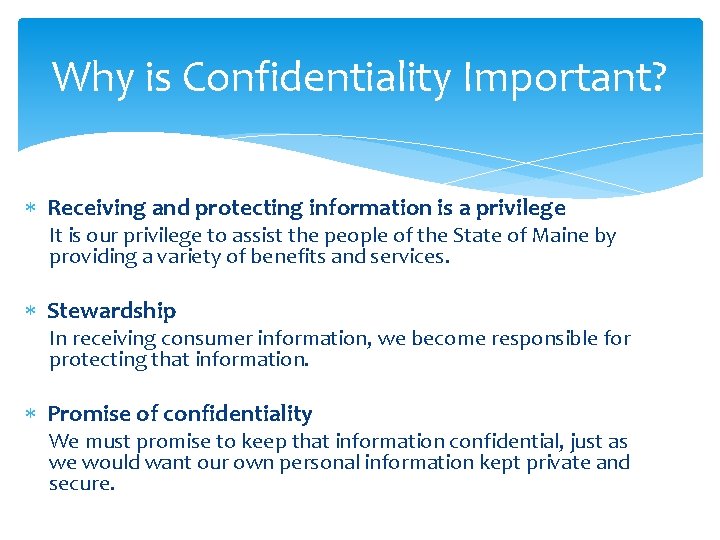 Why is Confidentiality Important? Receiving and protecting information is a privilege It is our Why is Confidentiality Important? Receiving and protecting information is a privilege It is our