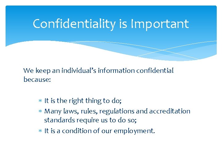 Confidentiality is Important We keep an individual’s information confidential because: It is the right Confidentiality is Important We keep an individual’s information confidential because: It is the right