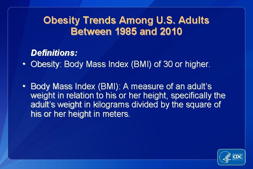 Obesity Trends Among U. S. Adults Between 1985 and 2010 Definitions: • Obesity: Body