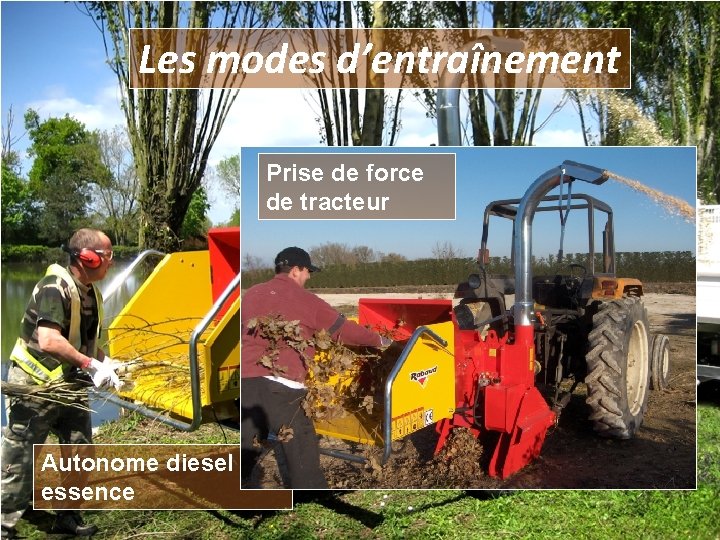 Les modes d’entraînement Prise de force de tracteur Autonome diesel ou essence 