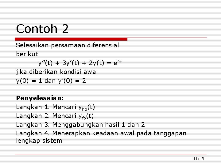 Contoh 2 Selesaikan persamaan diferensial berikut y’’(t) + 3 y’(t) + 2 y(t) =