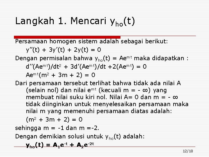 Langkah 1. Mencari yho(t) Persamaan homogen sistem adalah sebagai berikut: y’’(t) + 3 y’(t)