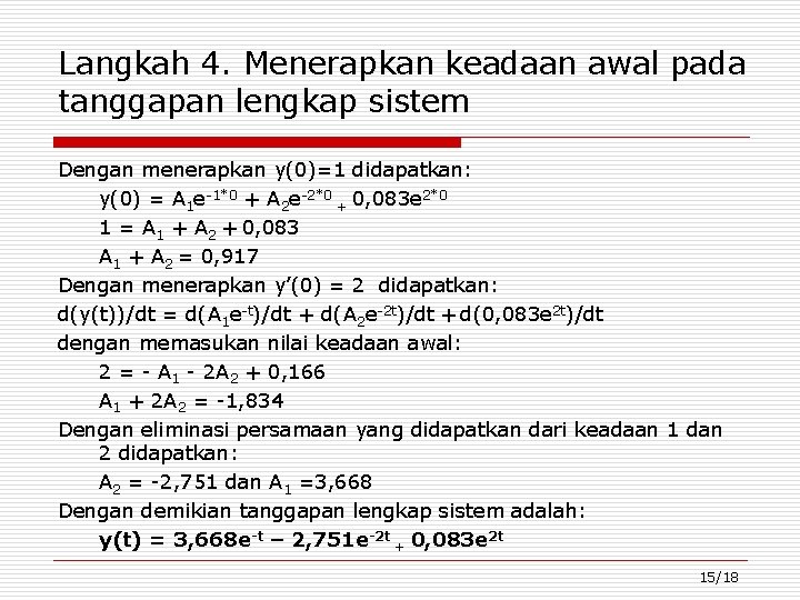 Langkah 4. Menerapkan keadaan awal pada tanggapan lengkap sistem Dengan menerapkan y(0)=1 didapatkan: y(0)