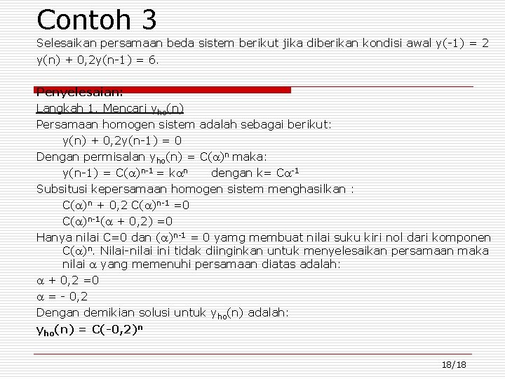 Contoh 3 Selesaikan persamaan beda sistem berikut jika diberikan kondisi awal y(-1) = 2