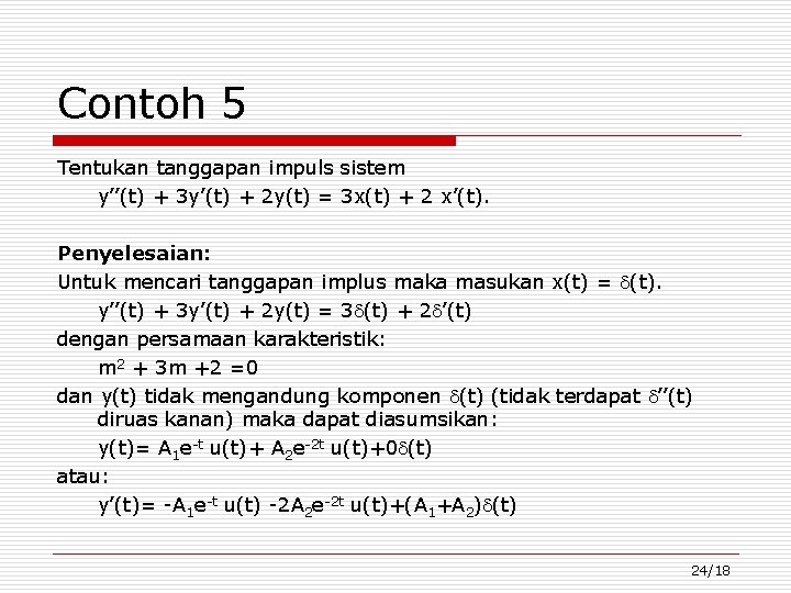 Contoh 5 Tentukan tanggapan impuls sistem y’’(t) + 3 y’(t) + 2 y(t) =