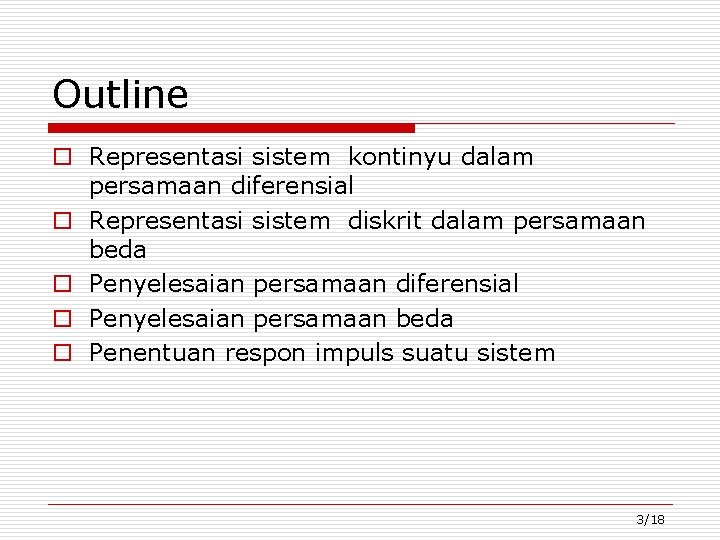 Outline o Representasi sistem kontinyu dalam persamaan diferensial o Representasi sistem diskrit dalam persamaan