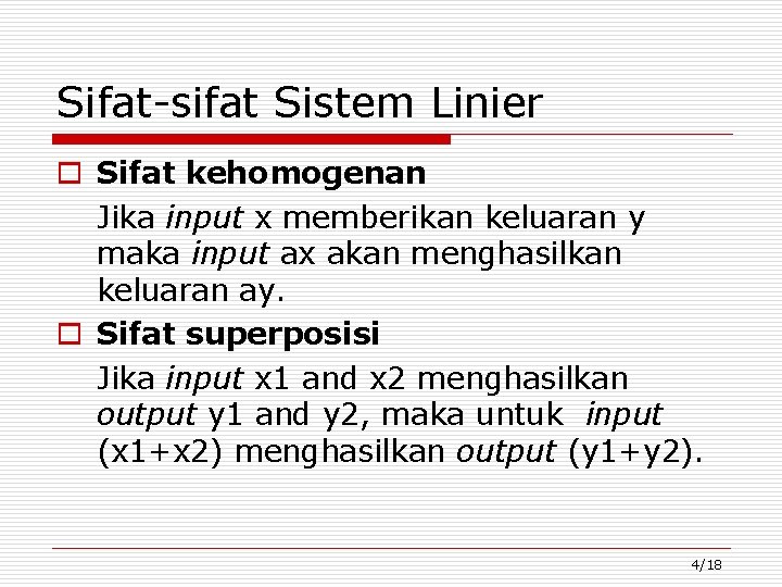 Sifat-sifat Sistem Linier o Sifat kehomogenan Jika input x memberikan keluaran y maka input