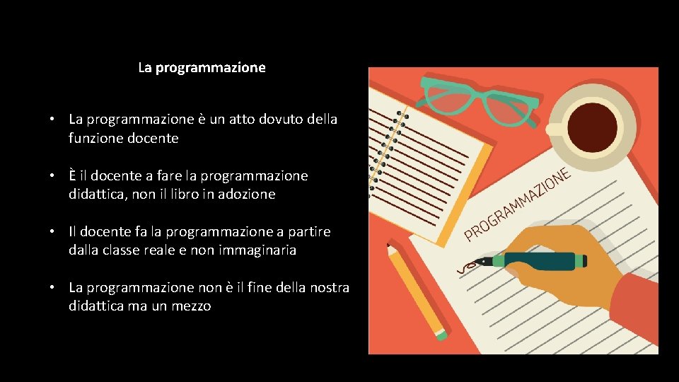 La programmazione • La programmazione è un atto dovuto della funzione docente • È