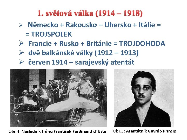 1. světová válka (1914 – 1918) Německo + Rakousko – Uhersko + Itálie =