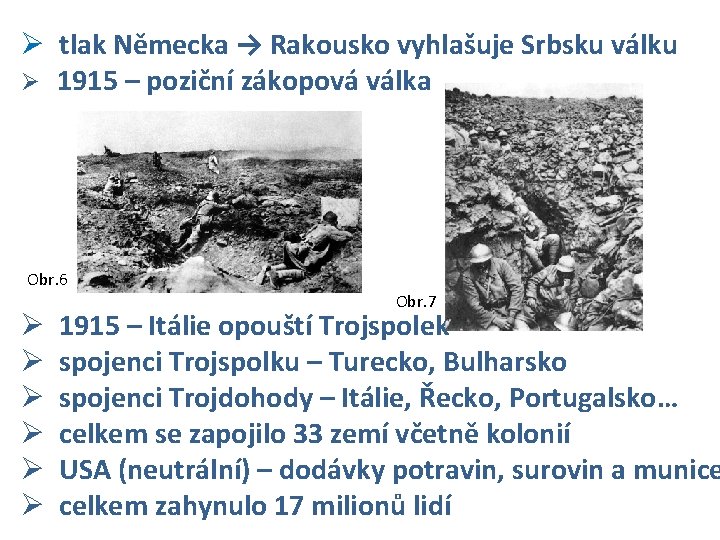 Ø tlak Německa → Rakousko vyhlašuje Srbsku válku Ø 1915 – poziční zákopová válka