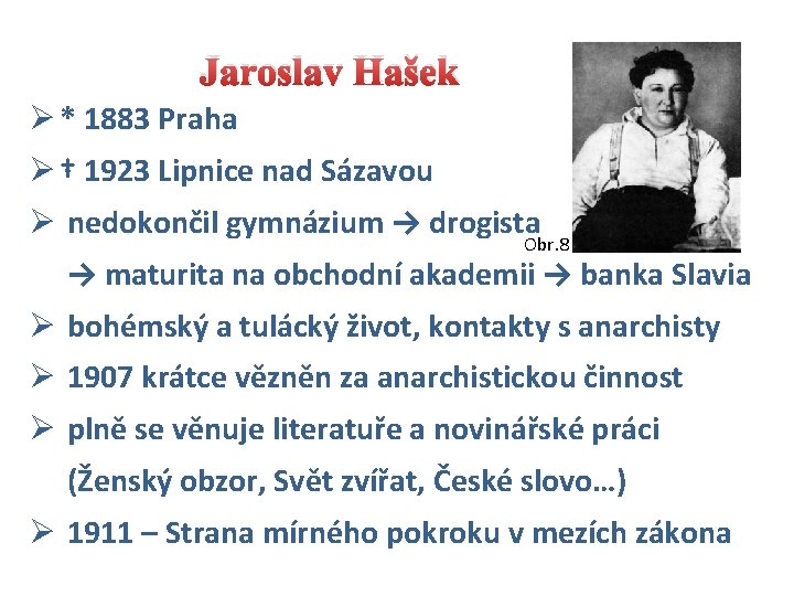 Jaroslav Hašek Ø * 1883 Praha Ø † 1923 Lipnice nad Sázavou Ø nedokončil
