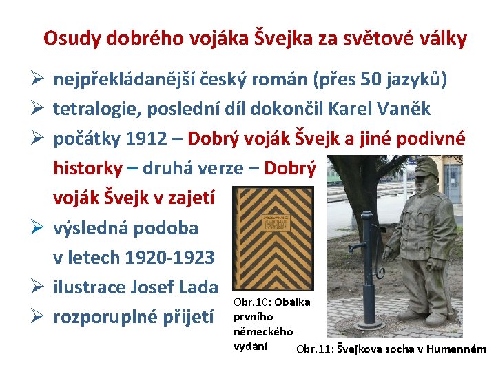 Osudy dobrého vojáka Švejka za světové války Ø nejpřekládanější český román (přes 50 jazyků)