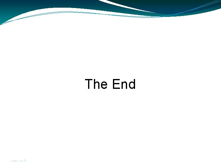 The End 2012. 11. 8. 