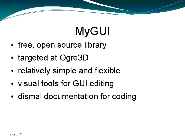My. GUI • free, open source library • targeted at Ogre 3 D •