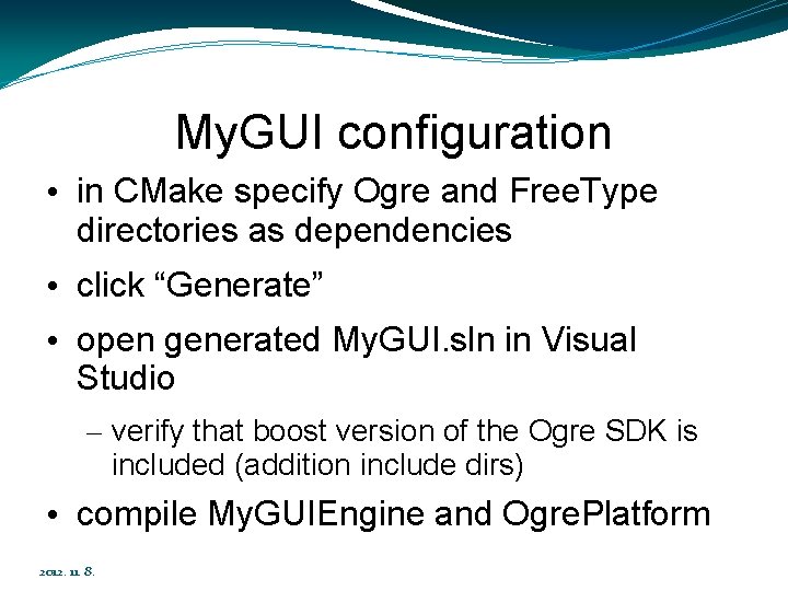 My. GUI configuration • in CMake specify Ogre and Free. Type directories as dependencies