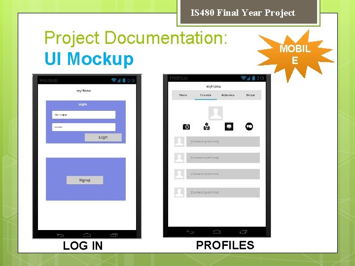 IS 480 Final Year Project Documentation: UI Mockup LOG IN PROFILES MOBIL E 