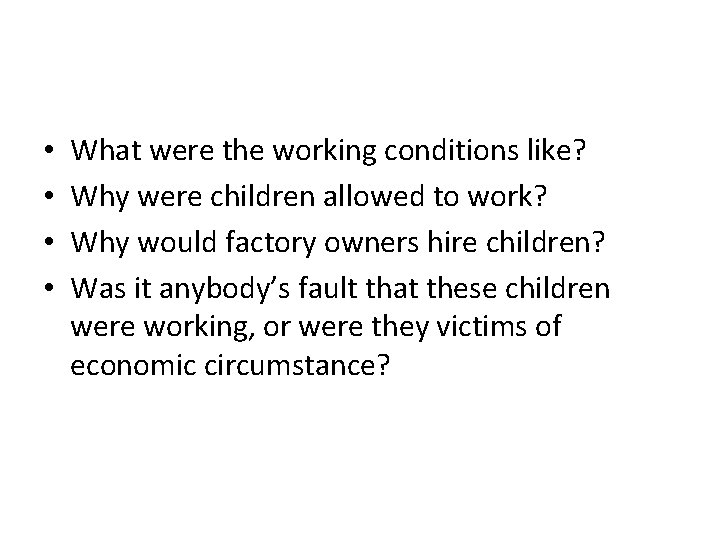  • • What were the working conditions like? Why were children allowed to